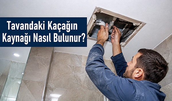 Tavandaki Kaçağın Kaynağı Nasıl Bulunur